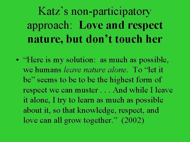 Katz’s non-participatory approach: Love and respect nature, but don’t touch her • “Here is