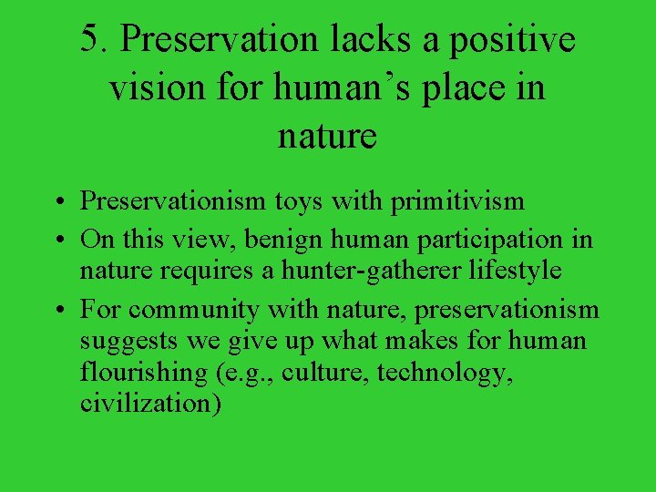 5. Preservation lacks a positive vision for human’s place in nature • Preservationism toys