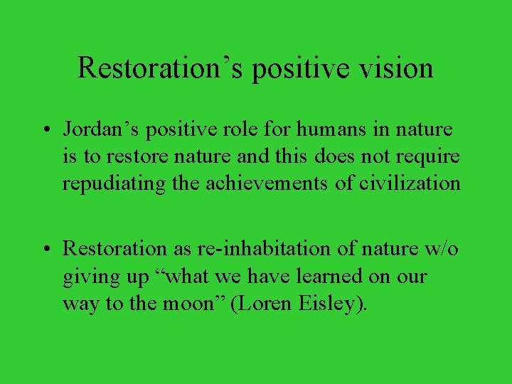 Restoration’s positive vision • Jordan’s positive role for humans in nature is to restore