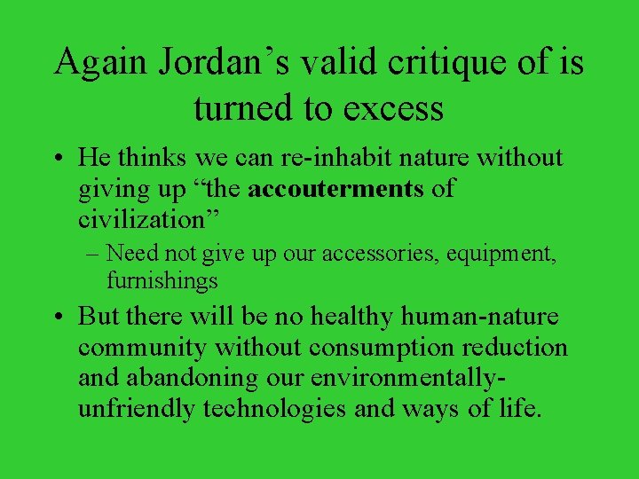 Again Jordan’s valid critique of is turned to excess • He thinks we can