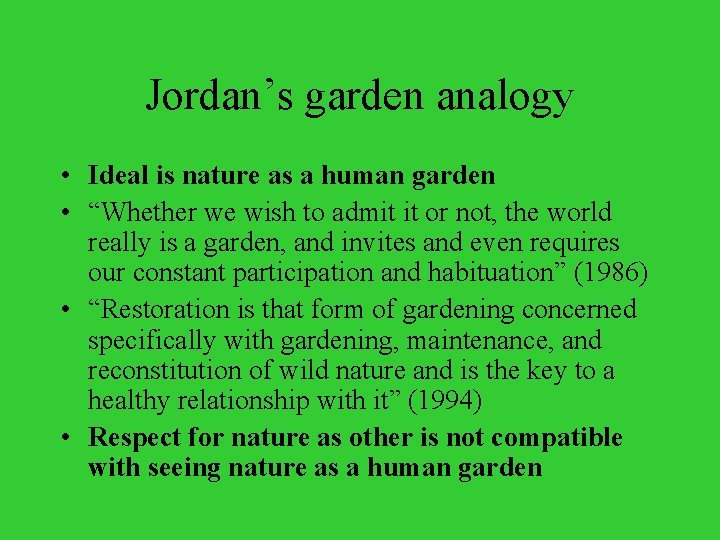 Jordan’s garden analogy • Ideal is nature as a human garden • “Whether we