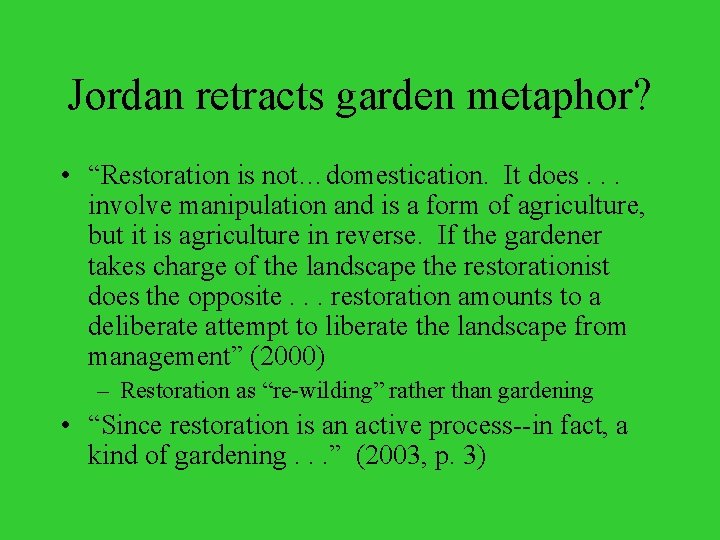 Jordan retracts garden metaphor? • “Restoration is not…domestication. It does. . . involve manipulation