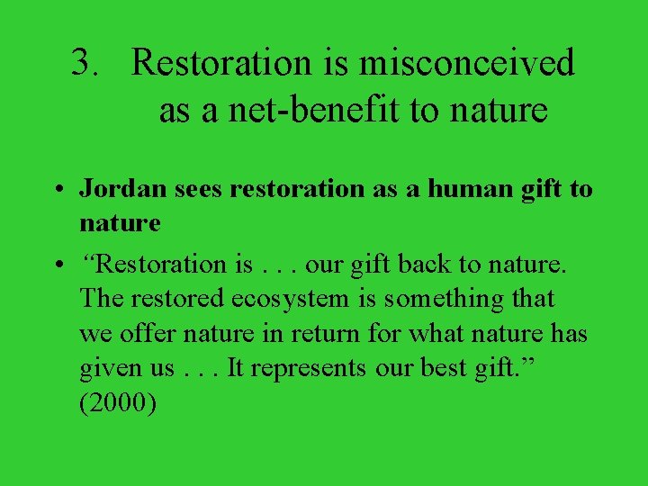 3. Restoration is misconceived as a net-benefit to nature • Jordan sees restoration as