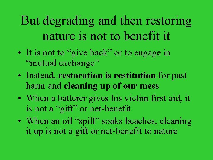 But degrading and then restoring nature is not to benefit it • It is