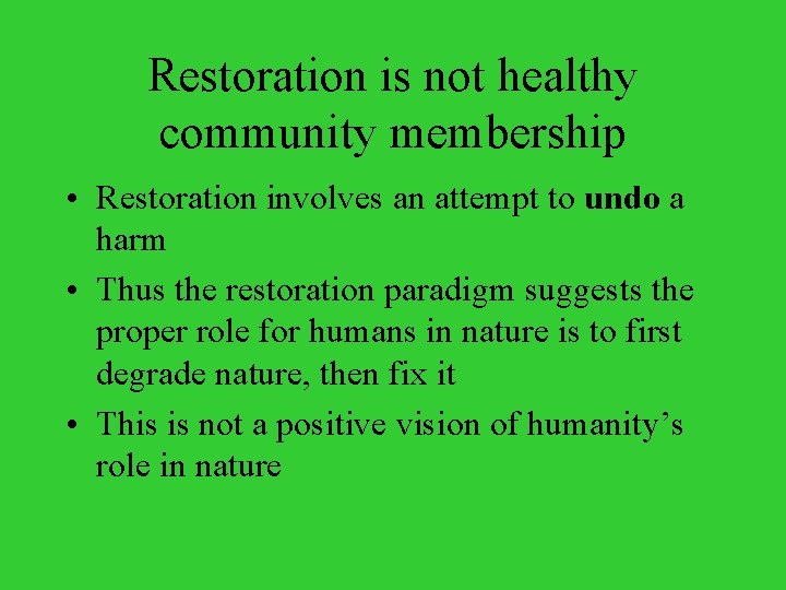 Restoration is not healthy community membership • Restoration involves an attempt to undo a