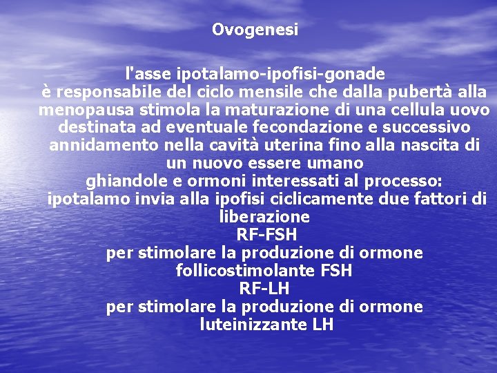 Ovogenesi l'asse ipotalamo-ipofisi-gonade è responsabile del ciclo mensile che dalla pubertà alla menopausa stimola