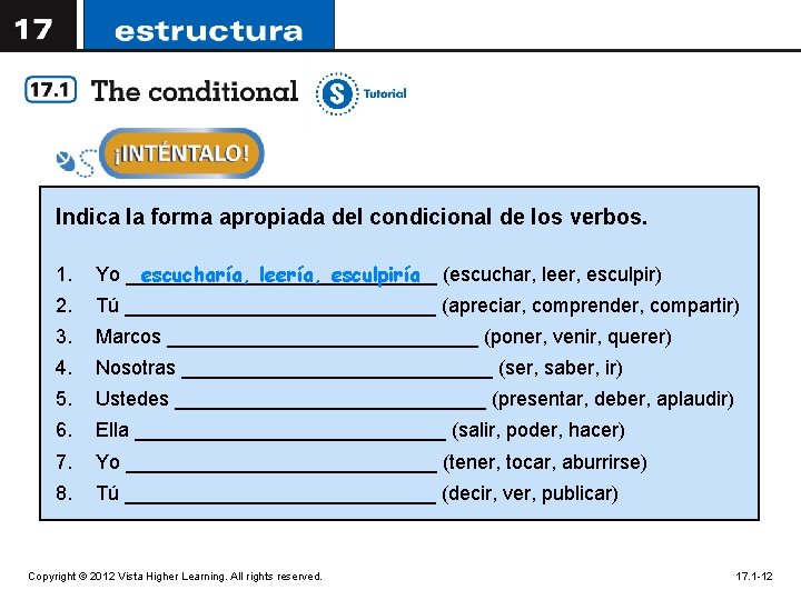 Indica la forma apropiada del condicional de los verbos. 1. escucharía, leería, esculpiría (escuchar, Indica la forma apropiada del condicional de los verbos. 1. escucharía, leería, esculpiría (escuchar,