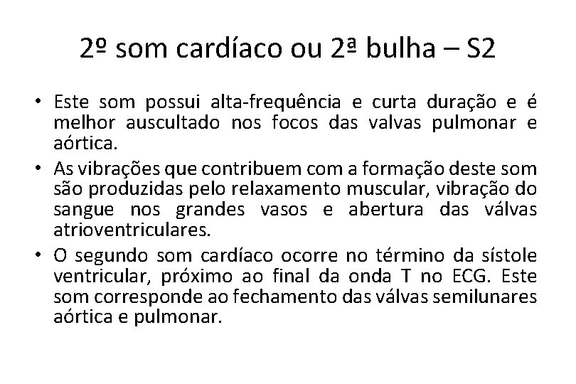 2º som cardíaco ou 2ª bulha – S 2 • Este som possui alta-frequência