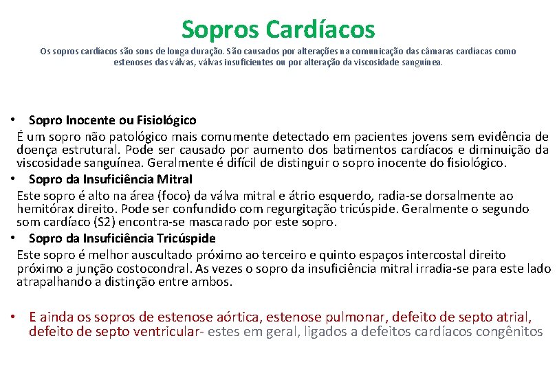 Sopros Cardíacos Os sopros cardíacos são sons de longa duração. São causados por alterações