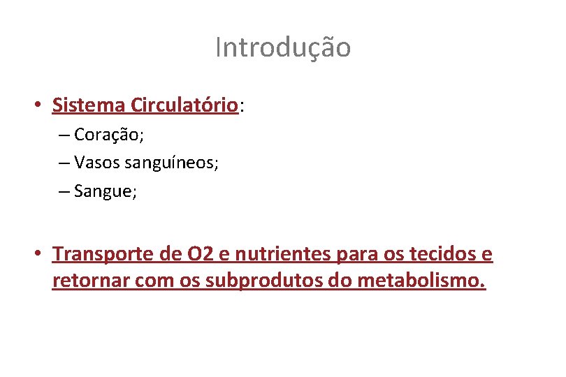 Introdução • Sistema Circulatório: – Coração; – Vasos sanguíneos; – Sangue; • Transporte de