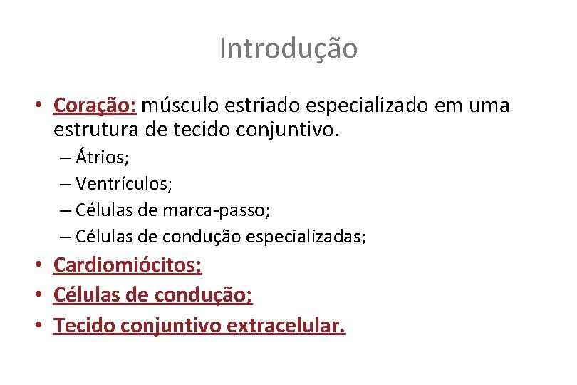 Introdução • Coração: músculo estriado especializado em uma estrutura de tecido conjuntivo. – Átrios;