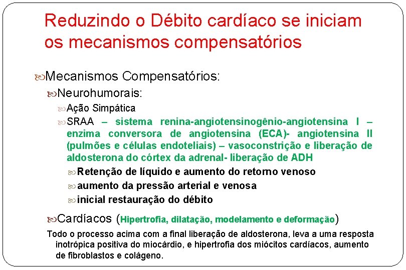 Reduzindo o Débito cardíaco se iniciam os mecanismos compensatórios Mecanismos Compensatórios: Neurohumorais: Ação Simpática