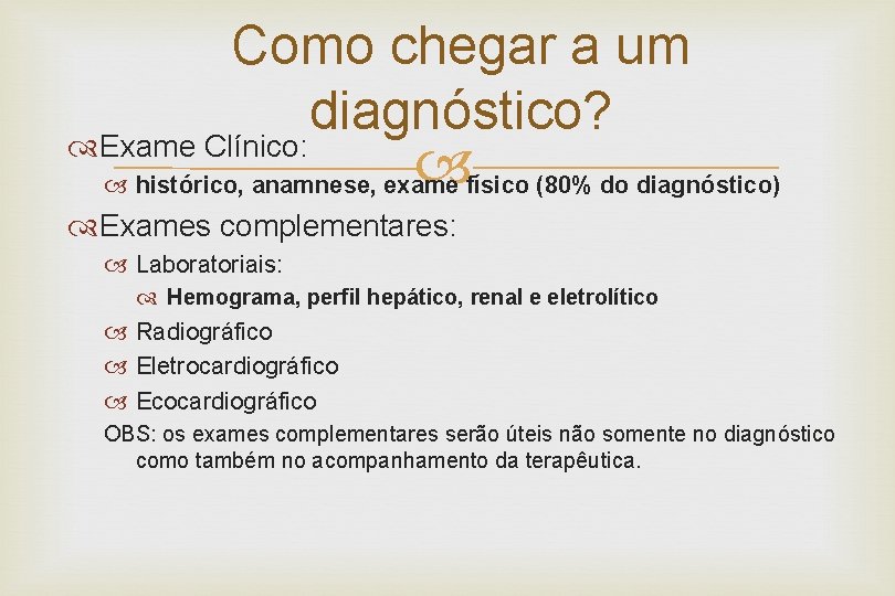Como chegar a um diagnóstico? Exame Clínico: histórico, anamnese, exame físico (80% do diagnóstico)