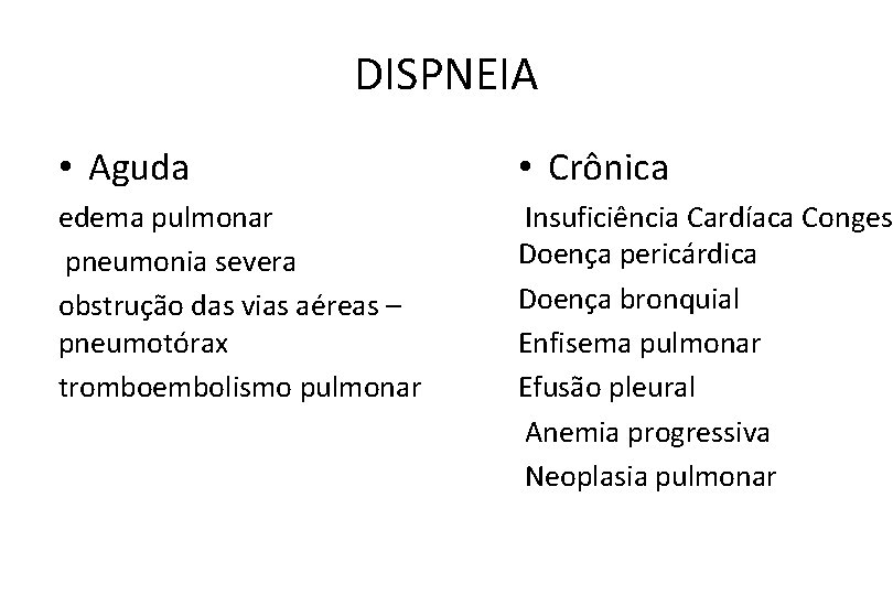 DISPNEIA • Aguda • Crônica edema pulmonar pneumonia severa obstrução das vias aéreas –