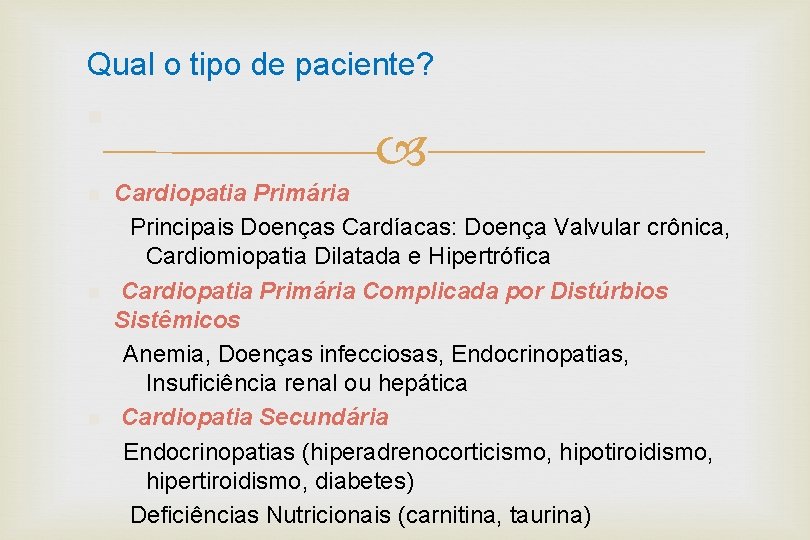 Qual o tipo de paciente? n n Cardiopatia Primária Principais Doenças Cardíacas: Doença Valvular