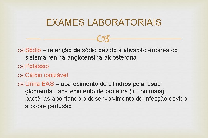 EXAMES LABORATORIAIS Sódio – retenção de sódio devido à ativação errônea do sistema renina-angiotensina-aldosterona