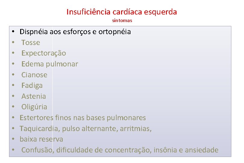 Insuficiência cardíaca esquerda sintomas • • • Dispnéia aos esforços e ortopnéia Tosse Expectoração