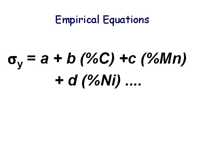 Empirical Equations y = a + b (%C) +c (%Mn) + d (%Ni). .