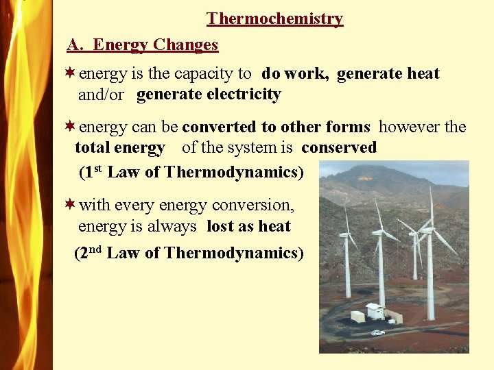 Thermochemistry A. Energy Changes ¬energy is the capacity to do work, generate heat and/or