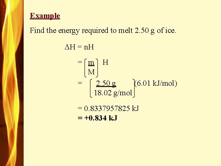 Example Find the energy required to melt 2. 50 g of ice. H =