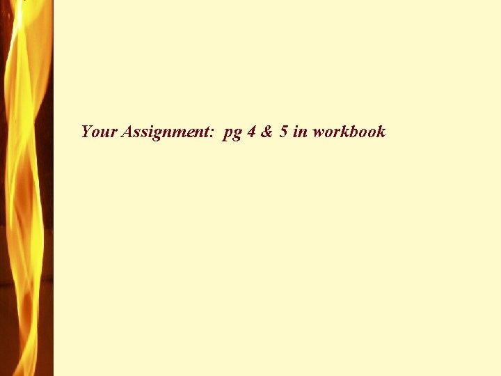 Your Assignment: pg 4 & 5 in workbook 
