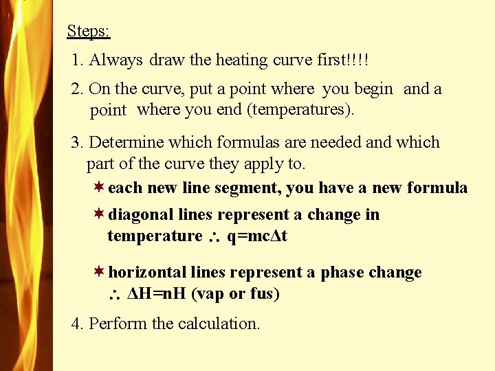 Steps: 1. Always draw the heating curve first!!!! 2. On the curve, put a