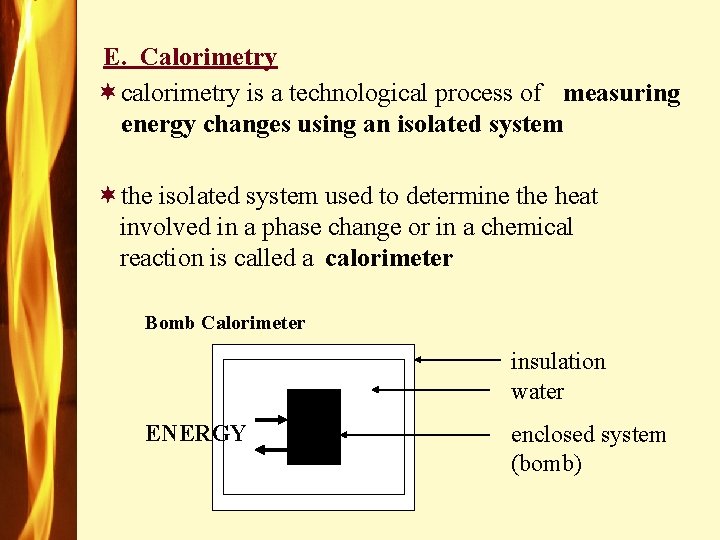 E. Calorimetry ¬calorimetry is a technological process of measuring energy changes using an isolated