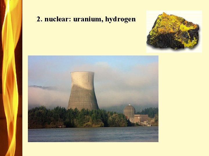 2. nuclear: uranium, hydrogen 