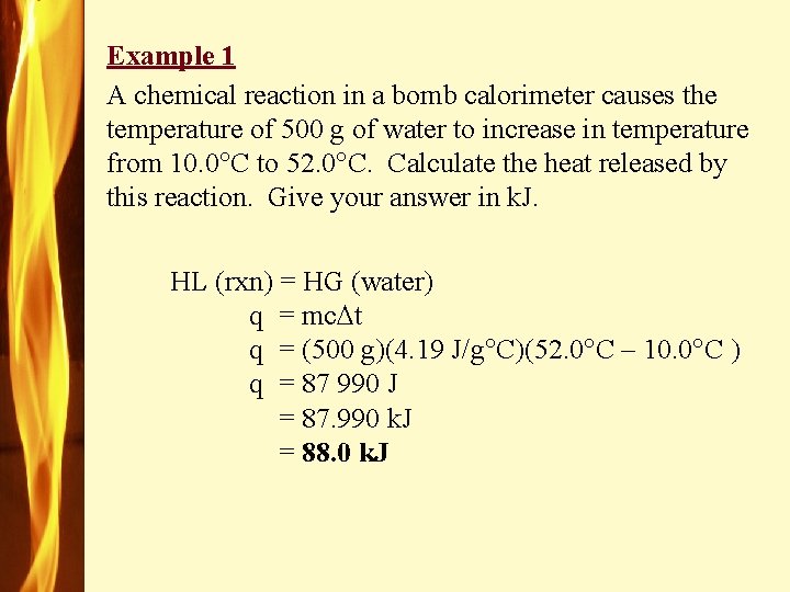 Example 1 A chemical reaction in a bomb calorimeter causes the temperature of 500