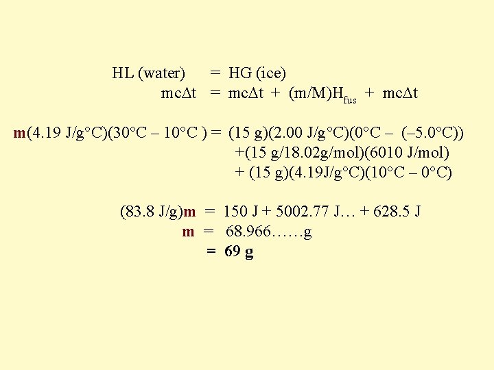  HL (water) = HG (ice) mc t = mc t + (m/M)Hfus +