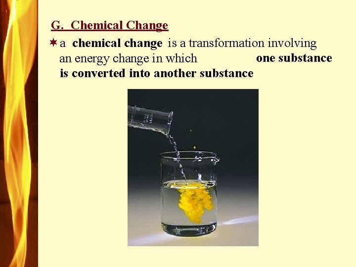 G. Chemical Change ¬a is a transformation involving chemical change one substance an energy