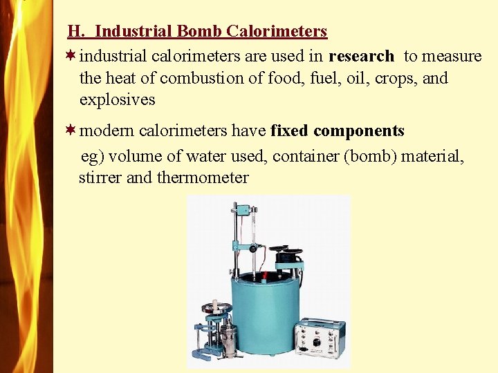 H. Industrial Bomb Calorimeters ¬industrial calorimeters are used in to measure research the heat