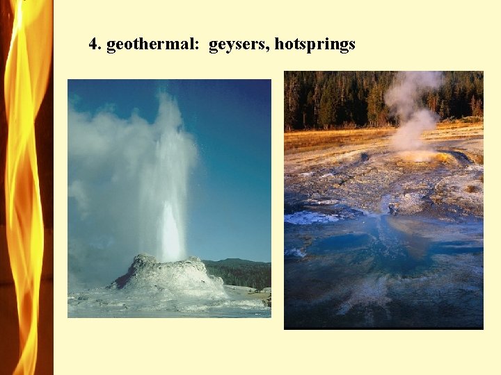 4. geothermal: geysers, hotsprings 