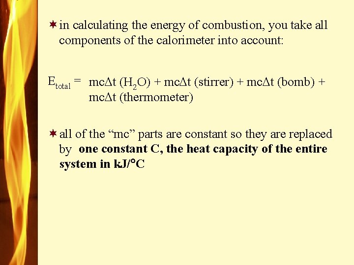 ¬in calculating the energy of combustion, you take all components of the calorimeter into