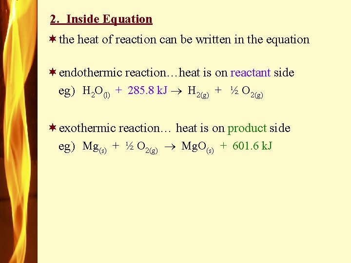 2. Inside Equation ¬the heat of reaction can be written in the equation ¬endothermic