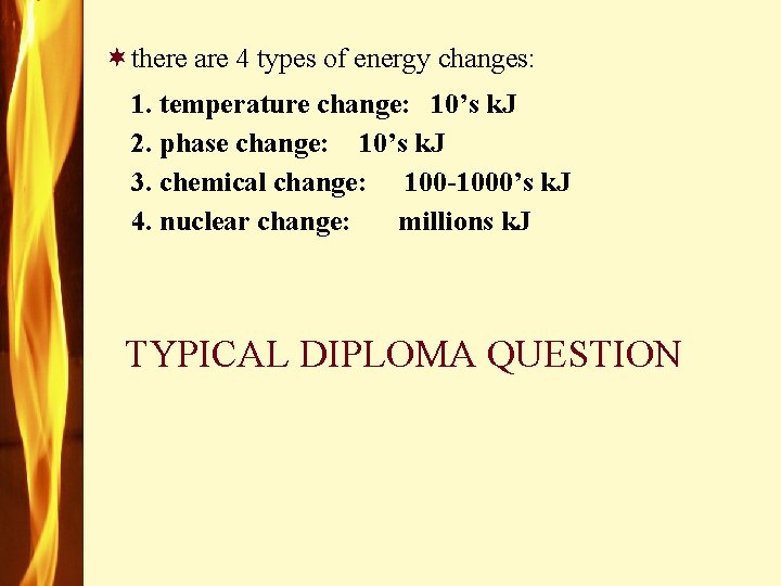 ¬there are 4 types of energy changes: 1. temperature change: 10’s k. J 2.