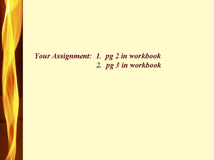 Your Assignment: 1. pg 2 in workbook 2. pg 3 in workbook 