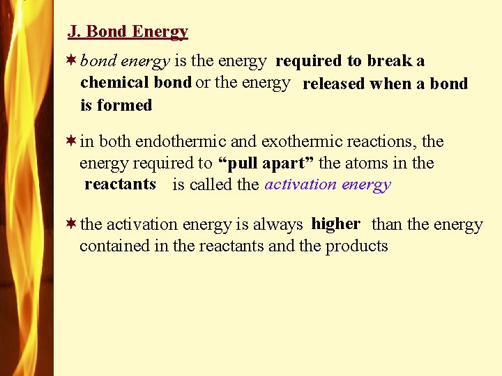 J. Bond Energy ¬bond energy is the energy required to break a chemical bond