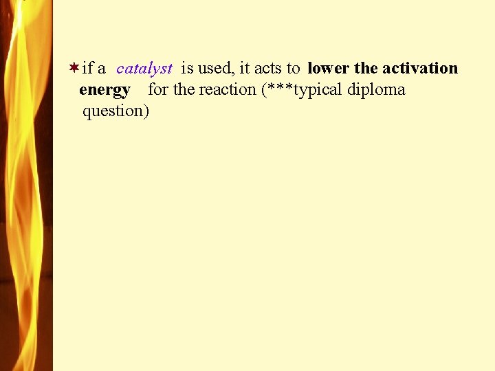 ¬if a is used, it acts to catalyst lower the activation energy for the