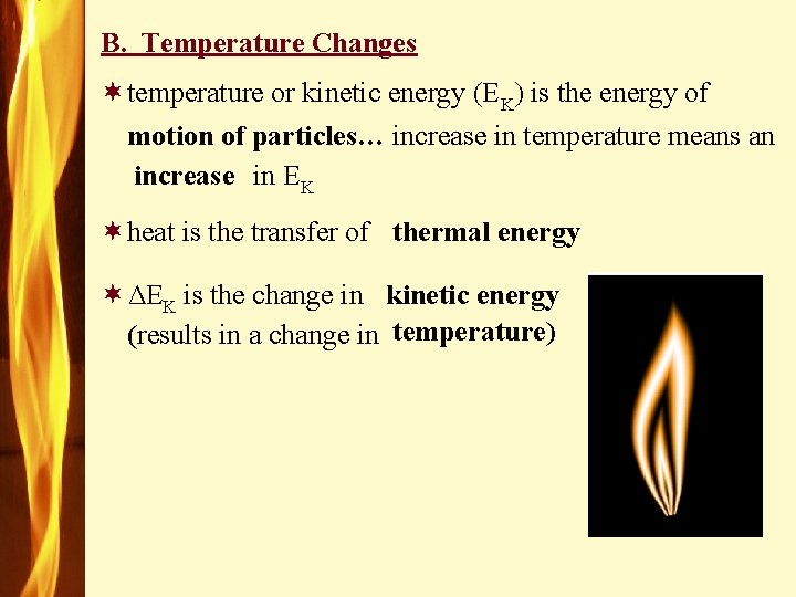 B. Temperature Changes ¬temperature or kinetic energy (EK) is the energy of motion of