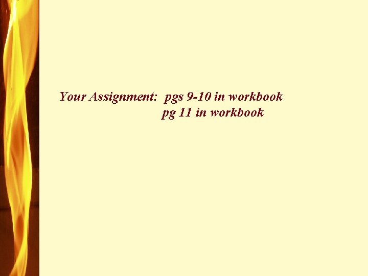 Your Assignment: pgs 9 -10 in workbook pg 11 in workbook 