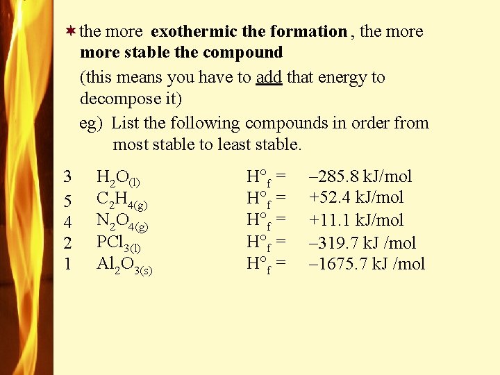 ¬the more , the more exothermic the formation more stable the compound (this means
