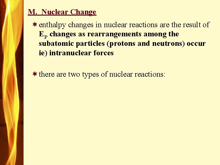 M. Nuclear Change ¬enthalpy changes in nuclear reactions are the result of EP changes