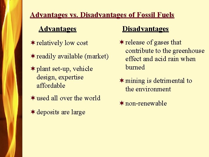 Advantages vs. Disadvantages of Fossil Fuels Advantages ¬ relatively low cost ¬ readily available