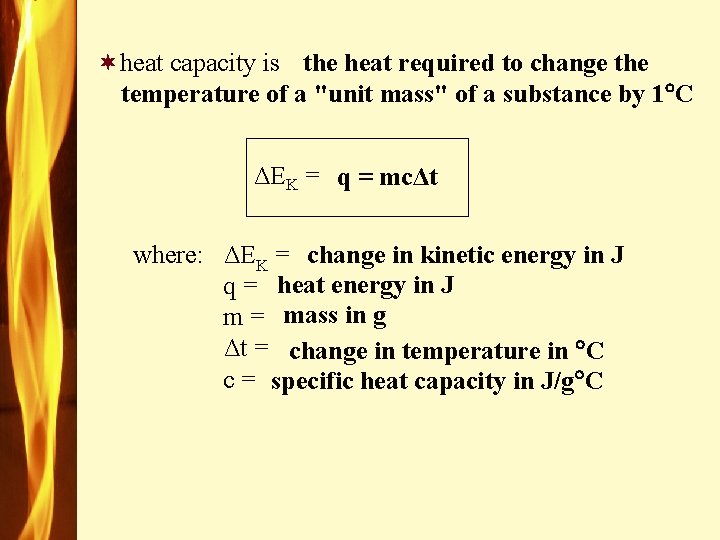 ¬heat capacity is the heat required to change the temperature of a "unit mass"