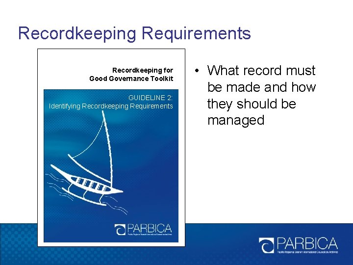 Recordkeeping Requirements Recordkeeping for Good Governance Toolkit GUIDELINE 2: Identifying Recordkeeping Requirements • What