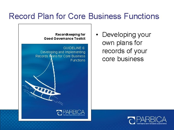 Record Plan for Core Business Functions Recordkeeping for Good Governance Toolkit GUIDELINE 6: Developing