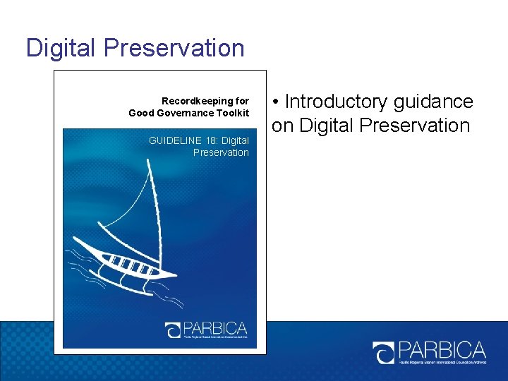 Digital Preservation Recordkeeping for Good Governance Toolkit GUIDELINE 18: Digital Preservation • Introductory guidance