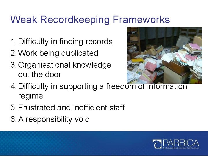 Weak Recordkeeping Frameworks 1. Difficulty in finding records 2. Work being duplicated 3. Organisational