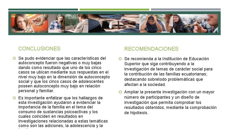 CONCLUSIONES Se pudo evidenciar que las características del autoconcepto fueron negativas o muy bajas
